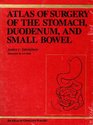 Atlas of Surgery of the Stomach Duodenum and Small Bowel
