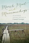 Marsh Mud and Mummichogs: An Intimate Natural History of Coastal Georgia