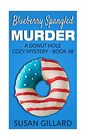 Blueberry Spangled Murder A Donut Hole Cozy Mystery  Book 48