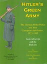 Hitler's Green Army The German Order Police and their European Auxiliaries 19331945  Volume 2  Eastern Europe and the Balkans