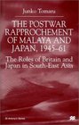 The Postwar Rapprochement of Malaya and Japan 194561  The Roles of Britain and Japan in SouthEast Asia