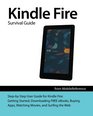 Kindle Fire Survival Guide Getting Started Downloading FREE eBooks Buying Apps Watching Movies and Surfing the Web