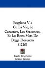 Poggiana V1 Ou La Vie Le Caractere Les Sentences Et Les Bons Mots De Pogge Florentin