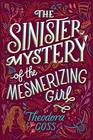 The Sinister Mystery of the Mesmerizing Girl (Extraordinary Adventures of the Athena Club, Bk 3)