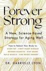 Forever Strong: A New, Science-Based Strategy for Aging Well