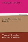Around the World on a Bicycle Volume 1 From San Francisco to Teheran