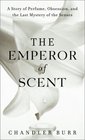 The Emperor of Scent : A Story of Perfume, Obsession, and the Last Mystery of the Senses