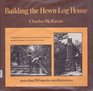 Building the Hewn Log House