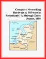 Computer Networking Hardware and Software in Netherlands A Strategic Entry Report 1997