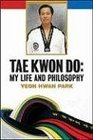 Tae Kwon Do My Life and Philosophy