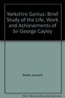 Yorkshire Genius Brief Study of the Life Work and Achievements of Sir George Cayley