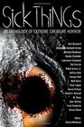 Sick Things An Anthology of Extreme Creature Horror