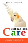 Cockatiels The Essential Guide to Ownership Care  Training For Your Pet