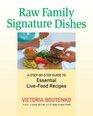 Raw Family Signature Dishes A StepbyStep Guide to Essential LiveFood Recipes