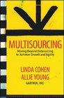 Multisourcing Moving Beyond Outsourcing to Achieve Growth And Agility