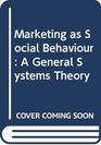 Marketing as Social Behavior A General Systems Theory