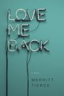 Love Me Back A Novel