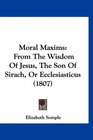 Moral Maxims From The Wisdom Of Jesus The Son Of Sirach Or Ecclesiasticus