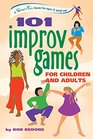 101 Improv Games for Children and Adults A Smart Fun Book for Ages 5 and Up