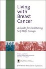 Living with Breast Cancer A Guide for Facilitating SelfHelp Groups