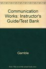 Communication Works Instructor's Guide/Test Bank