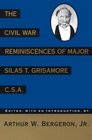 The Civil War Reminiscences of Major Silas T Grisamore CSA
