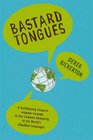 Bastard Tongues A TrailBlazing Linguist Finds Clues to Our Common Humanity in the World's Lowliest Languages