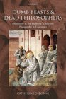 Dumb Beasts and Dead Philosophers Humanity and the Humane in Ancient Philosophy and Literature