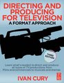 Directing and Producing for Television Third Edition A Format Approach