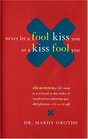 Never Let a Fool Kiss You or a Kiss Fool You : Chiasmus and a World of Quotations That Say What They Mean and Mean What They Say
