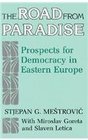 The Road from Paradise Prospects for Democracy in Eastern Europe