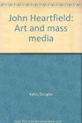 John Heartfield Art and mass media