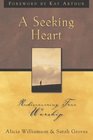 A Seeking Heart Rediscovering True Worship
