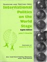 Teaching and Testing From International Politics on the World Stage  Eighth Edition  John T Rourke  An Instructor's Manual and Testbank