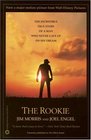 The Rookie The Incredible True Story of a Man Who Never Gave Up on His Dream