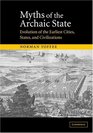 Myths of the Archaic State  Evolution of the Earliest Cities States and Civilizations