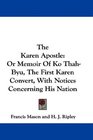 The Karen Apostle Or Memoir Of Ko ThahByu The First Karen Convert With Notices Concerning His Nation