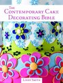 Contemporary Cake Decorator's Bible: Creative techniques, Fresh inspiration, Stylish designs