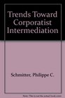 Trends toward Corporatist Intermediation