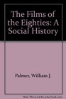 The Films of the Eighties A Social History