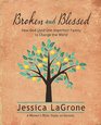 Broken and Blessed Participant Book How God Used One Imperfect Family to Change the World