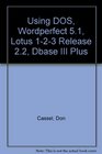 Using Dos Wordperfect 51 Lotus 123 Release 22 and dBASE III Plus