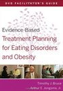 EvidenceBased Treatment Planning for Eating Disorders and Obesity DVD Facilitators Guide