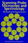 Scanning Probe Microscopy and Spectroscopy  Methods and Applications
