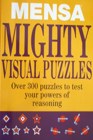 MENSA MIGHTY VISUAL PUZZLES OVER 300 PUZZLES TO TEST YOUR POWERS OF REASONING