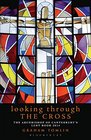 Looking Through the Cross The Archbishop of Canterbury's Lent Book 2014