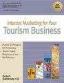 Internet Marketing for Your Tourism Business Proven Techniques for Promoting TouristBased Businesses over the Internet