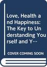 Love Health and Happiness The Key to Understanding Yourself and Your Relationships Through the Four Temperaments