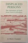 Displaced Persons The Literature of Exile from Cicero to Boethius