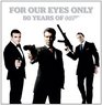 For Our Eyes Only 50 Years of 007